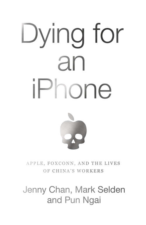 Book cover of Dying for an iPhone: Apple, Foxconn and the Lives of Chinas Workers (Wildcat)
