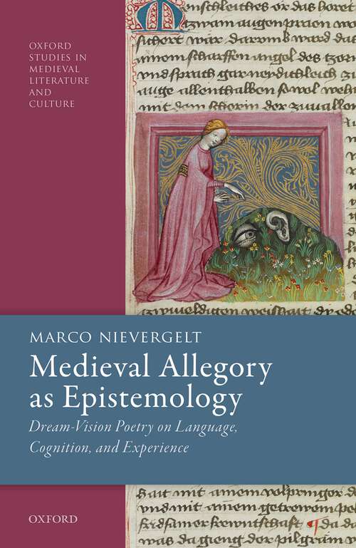 Book cover of Medieval Allegory as Epistemology: Dream-Vision Poetry on Language, Cognition, and Experience (Oxford Studies in Medieval Literature and Culture)