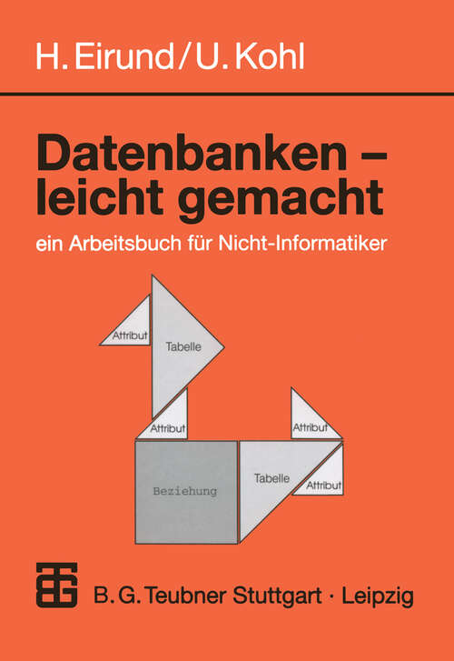 Book cover of Datenbanken - leicht Gemacht: ein Arbeitsbuch für Nicht-Informatiker (2000) (Informatik & Praxis)