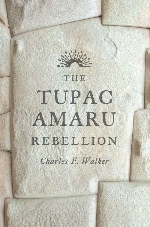 Book cover of The Tupac Amaru Rebellion: An Anthology Of Sources (Hackett Classics)