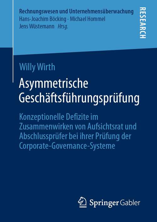 Book cover of Asymmetrische Geschäftsführungsprüfung: Konzeptionelle Defizite im Zusammenwirken von Aufsichtsrat und Abschlussprüfer bei ihrer Prüfung der Corporate-Governance-Systeme (1. Aufl. 2021) (Rechnungswesen und Unternehmensüberwachung)