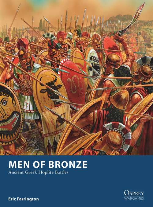Book cover of Men of Bronze: Ancient Greek Hoplite Battles (Osprey Wargames)