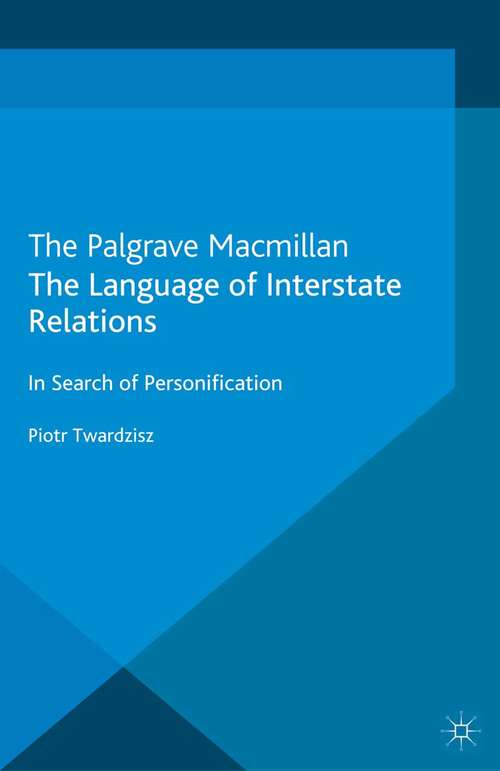 Book cover of The Language of Interstate Relations: In Search of Personification (2013)