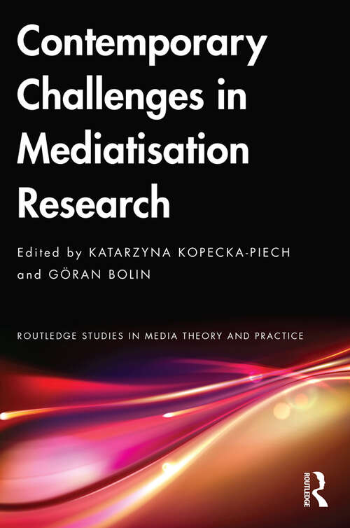 Book cover of Contemporary Challenges in Mediatisation Research (Routledge Studies in Media Theory and Practice)