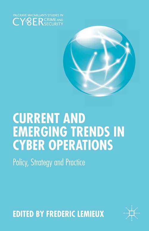 Book cover of Current and Emerging Trends in Cyber Operations: Policy, Strategy and Practice (1st ed. 2015) (Palgrave Studies in Cybercrime and Cybersecurity)