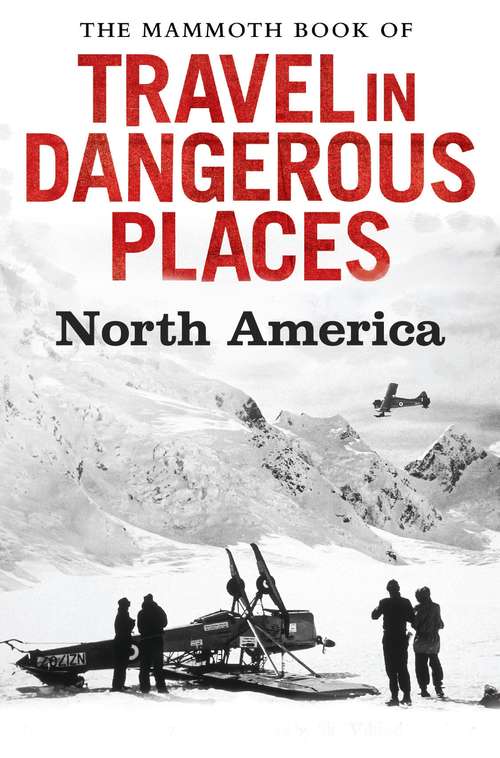 Book cover of The Mammoth Book of Travel in Dangerous Places: North America (Mammoth Books)