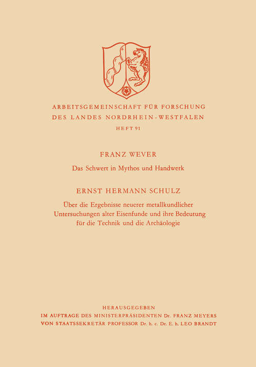 Book cover of Das Schwert in Mythos und Handwerk / Über die Ergebnisse neuerer metallkundlicher Untersuchungen alter Eisenfunde und ihre Bedeutung für die Technik und die Archäologie (1961) (Arbeitsgemeinschaft für Forschung des Landes Nordrhein-Westfalen #91)