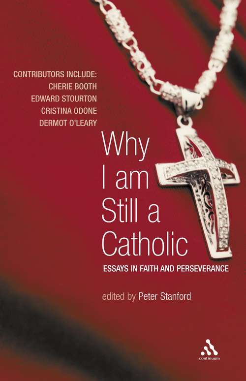 Book cover of Why I Am Still a Catholic: Essays in Faith and Perseverance