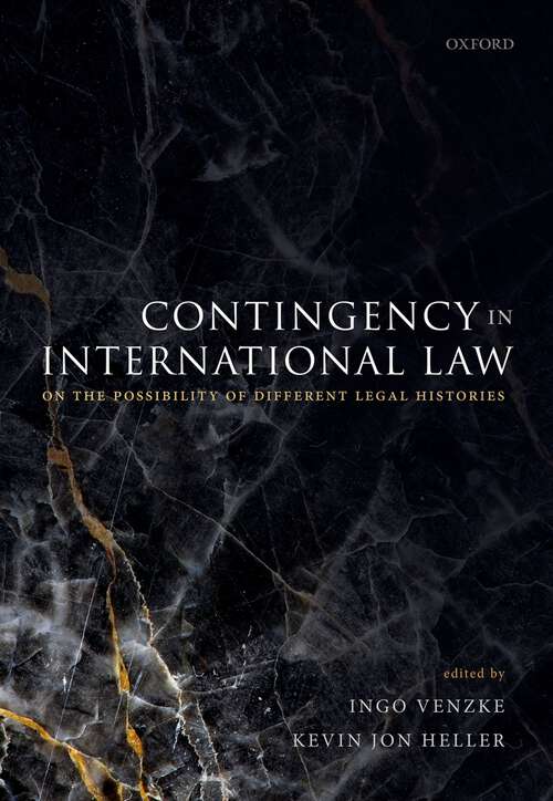 Book cover of Contingency in International Law: On the Possibility of Different Legal Histories