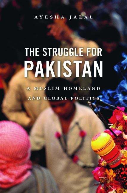 Book cover of The Struggle for Pakistan: A Muslim Homeland and Global Politics