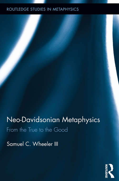 Book cover of Neo-Davidsonian Metaphysics: From the True to the Good (Routledge Studies in Metaphysics)