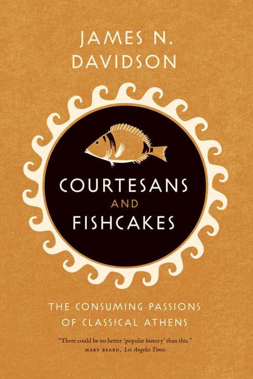 Book cover of Courtesans and Fishcakes: The Consuming Passions of Classical Athens