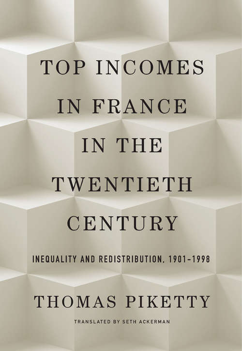 Book cover of Top Incomes in France in the Twentieth Century: Inequality and Redistribution, 1901–1998