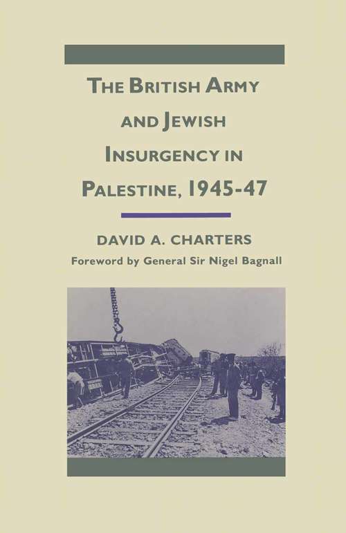 Book cover of The British Army and Jewish Insurgency in Palestine, 1945-47 (1st ed. 1989) (Studies in Military and Strategic History)