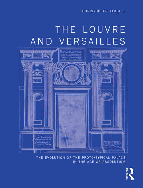 Book cover of The Louvre and Versailles: The Evolution of the Proto-typical Palace in the Age of Absolutism