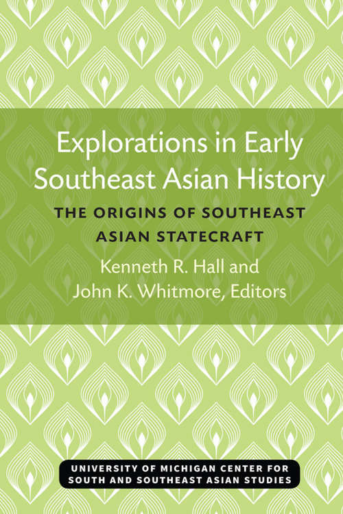 Book cover of Explorations in Early Southeast Asian History: The Origins of Southeast Asian Statecraft (Michigan Papers On South And Southeast Asia #11)