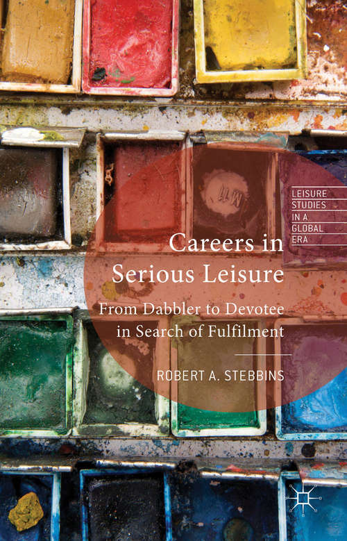 Book cover of Careers in Serious Leisure: From Dabbler to Devotee in Search of Fulfilment (2014) (Leisure Studies in a Global Era)