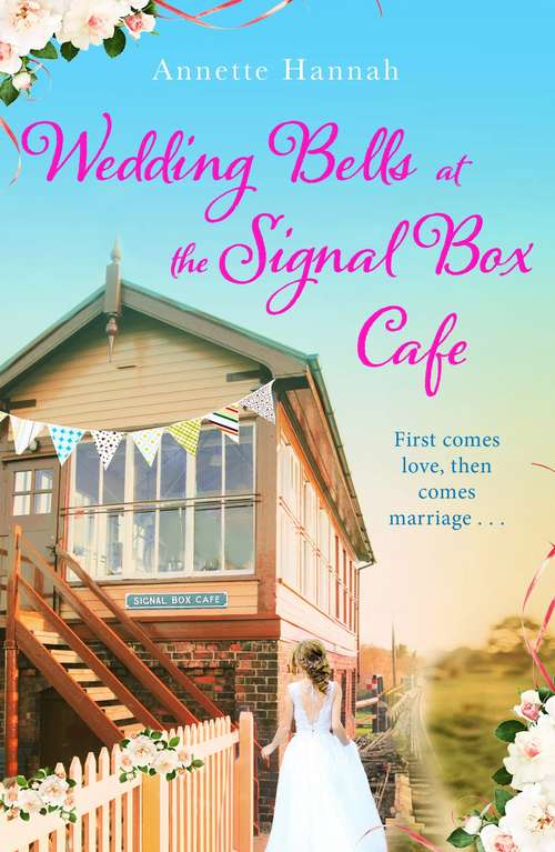 Book cover of Wedding Bells at the Signal Box Cafe: The heartwarming new romcom for fans of Victoria Walters and Rebecca Raisin