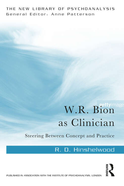 Book cover of W.R. Bion as Clinician: Steering Between Concept and Practice (New Library of Psychoanalysis)