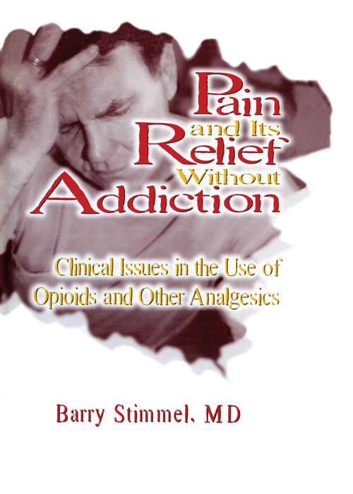 Book cover of Pain and Its Relief Without Addiction: Clinical Issues in the Use of Opioids and Other Analgesics (2)