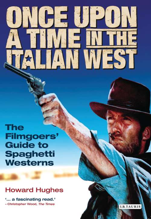 Book cover of Once Upon A Time in the Italian West: The Filmgoers' Guide to Spaghetti Westerns