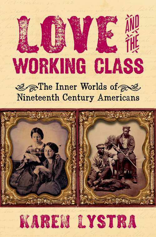 Book cover of Love and the Working Class: The Inner Worlds of Nineteenth Century Americans