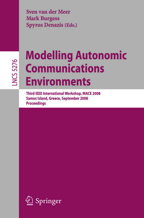 Book cover of Modelling Autonomic Communications Environments: Third IEEE International Workshop, MACE 2008, Samos Island, Greece, September 22-26, 2008, Proceedings (2008) (Lecture Notes in Computer Science #5276)