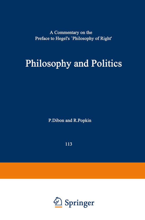Book cover of Philosophy and Politics: A Commentary on the Preface to Hegel’s Philosophy of Right (1987) (International Archives of the History of Ideas   Archives internationales d'histoire des idées #113)