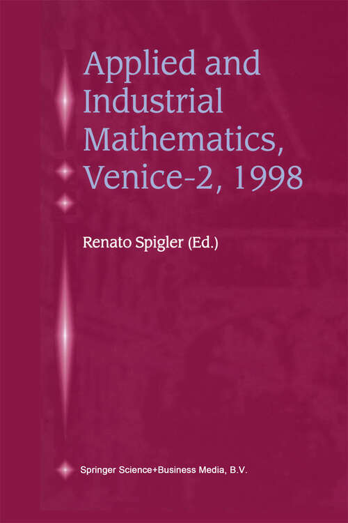 Book cover of Applied and Industrial Mathematics, Venice—2, 1998: Selected Papers from the ‘Venice—2/Symposium on Applied and Industrial Mathematics’, June 11–16, 1998, Venice, Italy (2000)