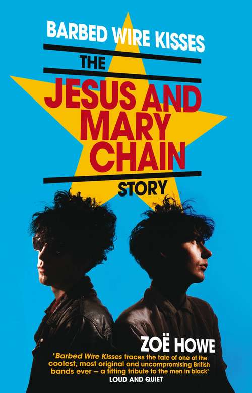 Book cover of Barbed Wire Kisses: The Jesus and Mary Chain Story