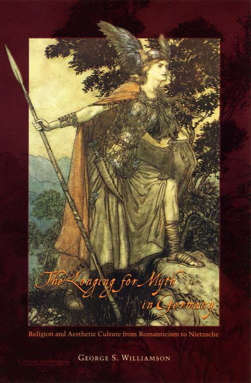 Book cover of The Longing for Myth in Germany: Religion and Aesthetic Culture from Romanticism to Nietzsche