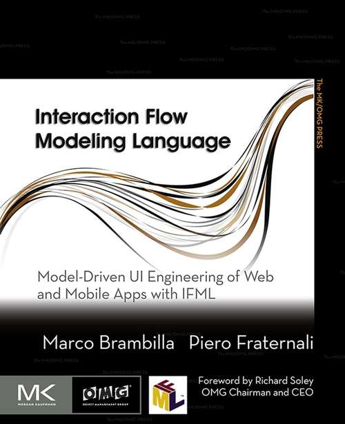 Book cover of Interaction Flow Modeling Language: Model-Driven UI Engineering of Web and Mobile Apps with IFML (The MK/OMG Press)