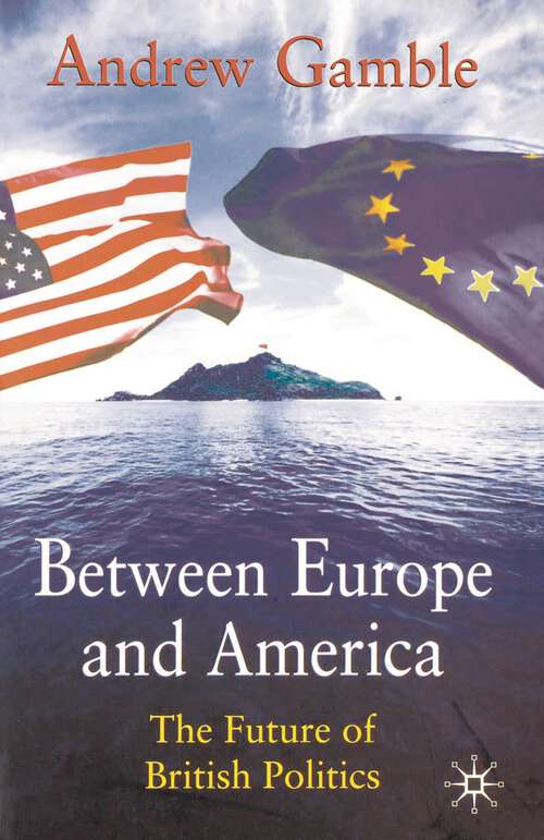 Book cover of Between Europe and America: The Future of British Politics (2003)