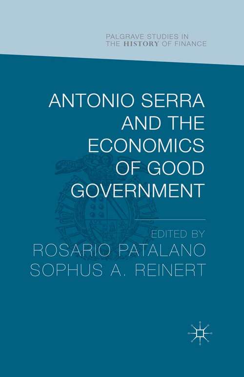 Book cover of Antonio Serra and the Economics of Good Government (1st ed. 2016) (Palgrave Studies in the History of Finance)