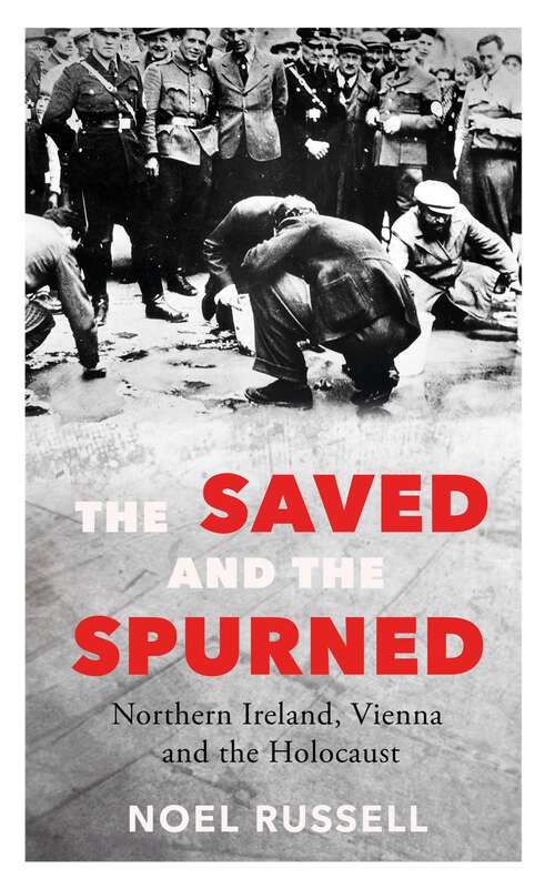 Book cover of The Saved and the Spurned: Northern Ireland, Vienna and the Holocaust (1)