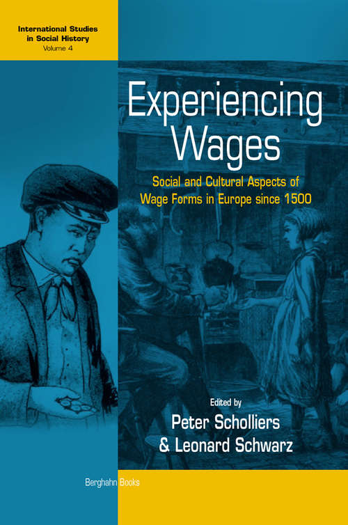 Book cover of Experiencing Wages: Social and Cultural Aspects of Wage Forms in Europe since 1500 (International Studies in Social History #4)