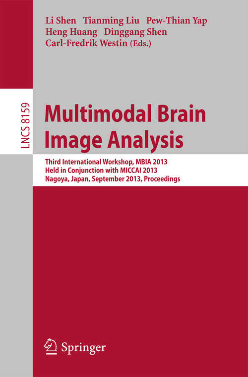 Book cover of Multimodal Brain Image Analysis: Third International Workshop, MBIA 2013, Held in Conjunction with MICCAI 2013, Nagoya, Japan, September 22, 2013, Proceedings (2013) (Lecture Notes in Computer Science #8159)