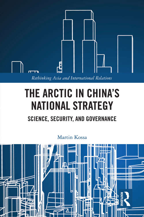 Book cover of The Arctic in China’s National Strategy: Science, Security, and Governance (Rethinking Asia and International Relations)