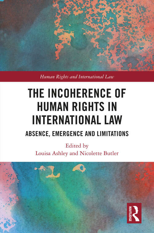 Book cover of The Incoherence of Human Rights in International Law: Absence, Emergence and Limitations (ISSN)