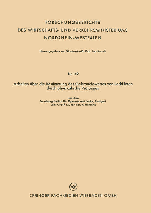 Book cover of Arbeiten über die Bestimmung des Gebrauchswertes von Lackfilmen durch physikalische Prüfungen (1955) (Forschungsberichte des Wirtschafts- und Verkehrsministeriums Nordrhein-Westfalen)