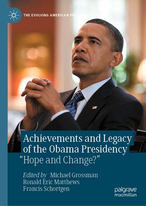 Book cover of Achievements and Legacy of the Obama Presidency: “Hope and Change?” (1st ed. 2022) (The Evolving American Presidency)