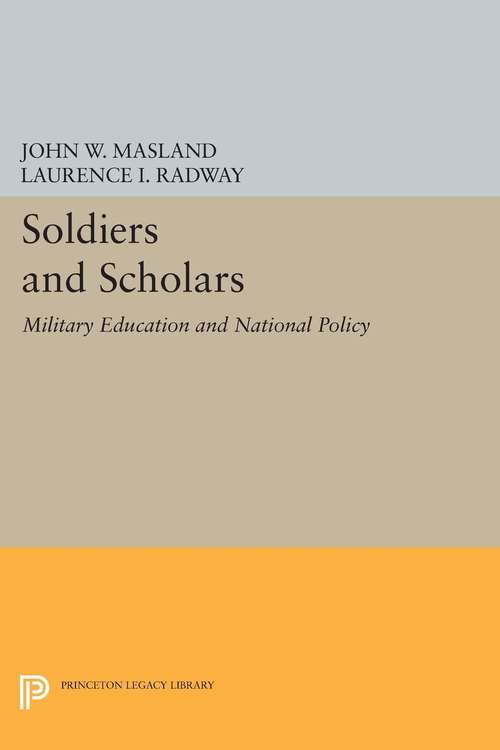 Book cover of Soldiers and Scholars: Military Education and National Policy