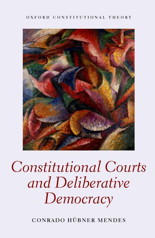 Book cover of Constitutional Courts and Deliberative Democracy (Oxford Constitutional Theory)