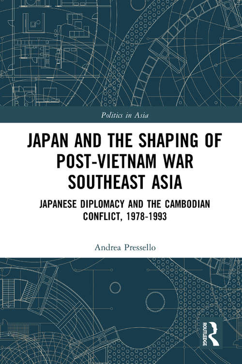 Book cover of Japan and the shaping of post-Vietnam War Southeast Asia: Japanese diplomacy and the Cambodian conflict, 1978-1993 (Politics in Asia)