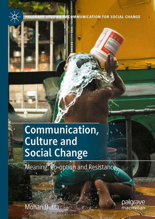 Book cover of Communication, Culture and Social Change: Meaning, Co-option and Resistance (1st ed. 2020) (Palgrave Studies in Communication for Social Change)