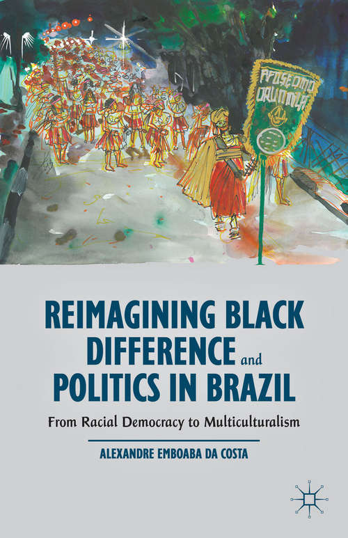 Book cover of Reimagining Black Difference and Politics in Brazil: From Racial Democracy to Multiculturalism (2014)