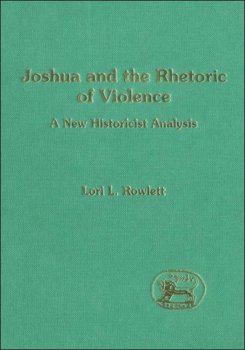 Book cover of Joshua and the Rhetoric of Violence: A New Historicist Analysis (The Library of Hebrew Bible/Old Testament Studies)