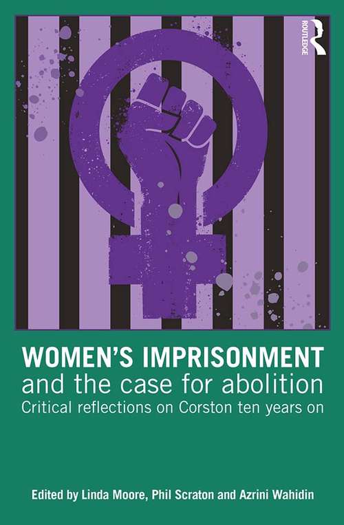 Book cover of Women’s Imprisonment and the Case for Abolition: Critical Reflections on Corston Ten Years On