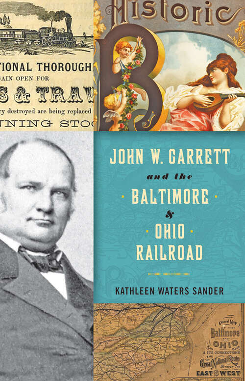 Book cover of John W. Garrett and the Baltimore and Ohio Railroad