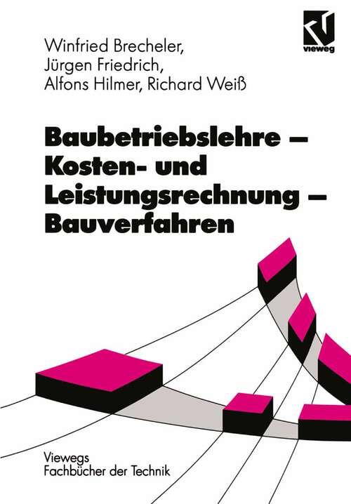 Book cover of Baubetriebslehre — Kosten- und Leistungsrechnung — Bauverfahren (1998) (Viewegs Fachbücher der Technik)